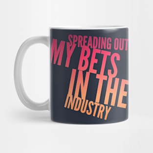 Spreading Out My BETS in the Industry (slanted text) Mug